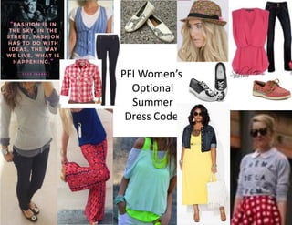 PFI Women’s
Optional
Summer
Dress Code
 