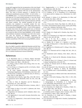 energy (DE) suggested that the incorporation of the ionic liquid
BMIMPF6 into PEO + 10 wt% LiClO4 polymer electrolyte hinders
the crystallization of polymer PEO due to the plasticization
eﬀect. The value of Avrami exponent ‘n’ obtained for the
isothermal crystallization process of PEO + 10 wt% LiClO4 + x
wt% BMIMPF6 (for x ¼ 0, 5 and 10) was found to be less than 2,
indicating the 2D crystal growth geometry. It was also found
that the non-isothermal crystallization data cannot be fully
described by the modied Avrami equation (Jeziorny method)
and Ozawa analysis. The method proposed by Mo and
coworkers was employed to accurately analyze the non-
isothermal crystallization process. The POM study shows that
the incorporation of BMIMPF6 in PEO + 10 wt% LiClO4 polymer
electrolyte slows down the spherulite growth rate, as observed
by spherulite size vs. time plots. All the three techniques used by
us to study the eﬀect of ionic liquid BMIMPF6 on the crystalli-
zation behavior of polymer electrolytes have led to the conclu-
sion that the presence of BMIMPF6 suppresses the
crystallization rate. This will have an eﬀect in decreasing the
absolute crystallinity of PEO with increasing BMIMPF6 content.
Acknowledgements
One of us (RKS) is grateful to BRNS-DAE Mumbai and DST New
Delhi, India, for nancial assistance for carrying out this work
and SKC is thankful to UGC New Delhi, India, for providing the
Dr D. S. Kothari Postdoctoral research fellowship.
References
1 J. R. MacCallum and C. A. Vincent, Polymer Electrolyte
Reviews, Elsevier Applied Science, London, 1987, vol. 1  2.
2 W. H. Meyer, Adv. Mater., 1998, 10, 439.
3 Y. J. Wang, J. Qiao, R. Baker and J. Zhang, Chem. Soc. Rev.,
2013, 42, 5768.
4 J. N. de Freitas, A. F. Nogueira and M. A. De Paoli, J. Mater.
Chem., 2009, 19, 5279.
5 F. M. Gray, Polymer Electrolytes: Fundamental and
Technological Applications, VCH Publishers, New York, 1997.
6 W. Wieczorek, D. Raducha, A. Zalewska and J. R. Stevens, J.
Phys. Chem. B, 1998, 102, 8725.
7 A. Karmakar and A. Ghosh, J. Appl. Phys., 2010, 107, 104113.
8 E. Quartarone and P. Mustarelli, Chem. Soc. Rev., 2011, 40,
2525.
9 S. Seki, K. Takei, H. Miyashiro and M. Watanabe, J.
Electrochem. Soc., 2011, 158, A769.
10 J. J. Xu, H. Ye and J. Huang, Electrochem. Commun., 2005, 7,
1309.
11 M. D. Slater, D. Kim, E. Lee and C. S. Johnson, Adv. Funct.
Mater., 2013, 23, 947.
12 S. Rajendran, M. Sivakumar and R. Subadevi, Mater. Lett.,
2004, 58, 641.
13 G. B. Appetecchi, F. Crore and B. Scrosati, Electrochim. Acta,
1995, 40, 991.
14 F. Croce, G. B. Appetecchi, L. Persi and B. Scrosati, Nature,
1998, 394, 456.
15 R. Haggenmueller, J. E. Fischer and K. I. Winey,
Macromolecules, 2006, 39, 2964.
16 J. Zhou and P. S. Fedkiw, Solid State Ionics, 2004, 166, 275.
17 D. K. Pradhan, R. N. P. Choudhary, B. K. Samantaray,
N. K. Karan and R. S. Katiyar, Int. J. Electrochem. Sci., 2007,
2, 861.
18 M. Armand, F. Endres, D. R. MacFarlane, H. Ohno and
B. Scrosati, Nat. Mater., 2009, 621.
19 Y. S. Ye, J. Rick and B. J. Hwang, J. Mater. Chem. A, 2013, 1,
2719.
20 J. Lu, F. Yana and J. Texter, Prog. Polym. Sci., 2009, 34, 431.
21 H. Ohno, Electrochemical Aspects of Ionic Liquids, John Wiley
 Sons, Inc., Hoboken, New Jersey, 2005.
22 C. A. Angell, Y. Ansari and Z. Zhao, Faraday Discuss., 2012,
154, 9.
23 M. P. Singh, R. K. Singh and S. Chandra, Prog. Mater. Sci.,
2014, 64, 73.
24 Shalu, S. K. Chaurasia, R. K. Singh and S. Chandra, J. Phys.
Chem. B, 2013, 117, 897–906.
25 I. Tim, J. H. Lee, M. L. Shofner, K. Jacob and
R. Tannenbaum, Polymer, 2013, 53, 2402.
26 A. J. Muller, M. L. Arnal, A. L. Spinelli, E. Canizales,
C. C. Puig, H. Wang and C. C. Han, Macromol. Chem. Phys.,
2003, 204, 1497.
27 K. L. Singeld, R. A. Chisholm and T. L. King, J. Chem. Educ.,
2012, 89, 159.
28 Shalu, S. K. Chaurasia and R. K. Singh, RSC Adv., 2014, 4,
50914.
29 K. E. Strawhecker and E. Manias, Chem. Mater., 2003, 15,
844.
30 A. Keller, G. G. Wood and M. Hikosaka, Faraday Discuss.,
1993, 95, 109.
31 Y. Zhang, H. Huo, J. Li, Y. Shang, Y. Chen, S. S. Funari and
S. Jiang, CrystEngComm, 2012, 14, 7972.
32 S. Acierno, N. Grizzuti and H. H. Winter, Macromolecules,
2002, 35, 5043.
33 J. Jin, M. Song and F. Pan, Thermochim. Acta, 2007, 456, 25.
34 V. Sencadas, P. Martins, A. Pitaes, M. Benelmekki,
R. L. G. Ribelles and S. Lanceros-Mendez, Langmuir, 2011,
27, 7241.
35 H. Wang, J. K. Keum, A. Hiltner and E. Baer, Macromolecules,
2010, 43, 3359.
36 D. Zhou, X. Mei and J. Ouyang, J. Phys. Chem. C, 2011, 115,
16688.
37 K. Chirssopoulou, K. S. Andrikopoulos, S. Bollas,
C. Karageorgaki, D. Chirstolos, G. A. Voyiatzis and
S. H. Anastasiadis, Macromolecules, 2011, 44, 9710.
38 M. J. Avrami, J. Chem. Phys., 1939, 7, 1103.
39 S. K. Chaurasia, R. K. Singh and S. Chandra, J. Polym. Sci.,
Part B: Polym. Phys., 2011, 49, 291.
40 M. P. Scott, C. S. Brazel, M. G. Benton, J. W. Mays,
J. D. Holbrey and R. D. Rogers, Chem. Commun., 2002, 1370.
41 N. Winterton, J. Mater. Chem., 2006, 16, 4281.
42 S. K. Chaurasia, R. K. Singh and S. Chandra, J. Raman
Spectrosc., 2011, 42, 2168.
43 S. K. Chaurasia, R. K. Singh and S. Chandra, CrystEngComm,
2013, 15, 6022.
8276 | RSC Adv., 2015, 5, 8263–8277 This journal is © The Royal Society of Chemistry 2015
RSC Advances Paper
 