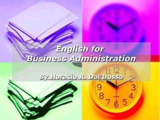 English for
Business Administration

  By Horacio R. Dal Dosso
 