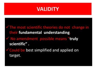 VALIDITY

The most scientific theories do not change in
 their fundamental understanding.
 No amendment possible means “...