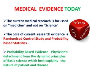 MEDICAL EVIDENCE TODAY
The current medical research is focussed
on “medicine” and not on “Science”

The core of current ...