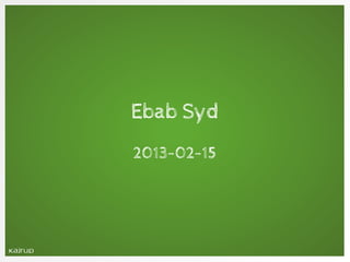 Ebab Syd
2013-02-15
 