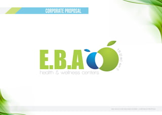 EBA HEALTH AND WELLNESS CENTERS - CORPORATE PROPOSAL
CORPORATE PROPOSAL
 