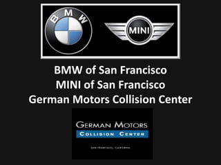 BMW of San Francisco
MINI of San Francisco
German Motors Collision Center
 