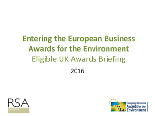 Entering the European Business
Awards for the Environment
Eligible UK Awards Briefing
2016
 