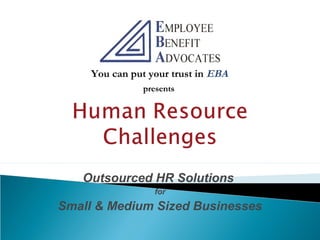 Outsourced HR Solutions
for
Small & Medium Sized Businesses
presents
You can put your trust in EBA
 