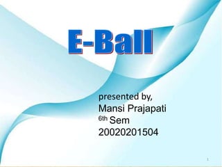 presented by,
Mansi Prajapati
6th Sem
20020201504
1
 