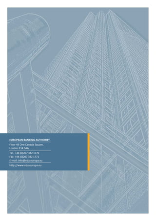 74
EUROPEAN BANKING AUTHORITY
Floor 46 One Canada Square,
London E14 5AA
Tel. +44 (0)207 382 1776
Fax: +44 (0)207 382 1771
E-mail: info@eba.europa.eu
http://www.eba.europa.eu
 