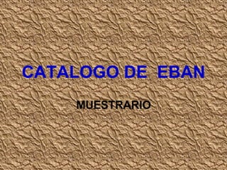 CATALOGO DE  EBAN MUESTRARIO 