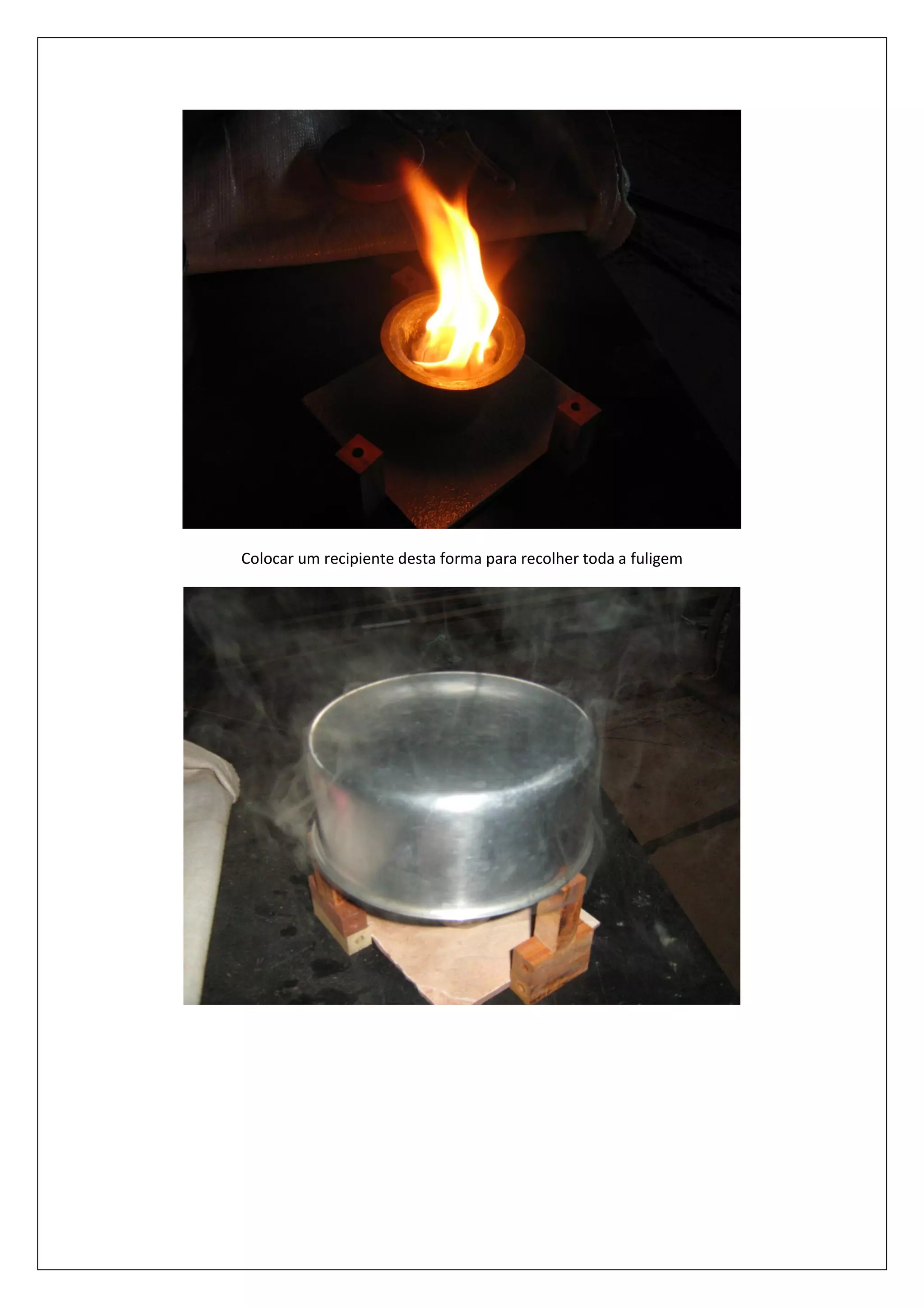 Colocar um recipiente desta forma para recolher toda a fuligem