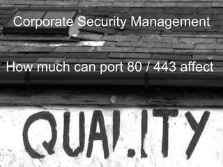 Corporate Security Management How much can port 80 / 443 affect  