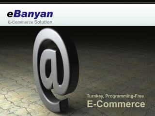 e Banyan Turnkey, Programming-Free E-Commerce E-Commerce  Solution 