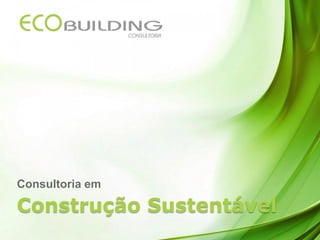 Consultoria em
Construção Sustentável
 