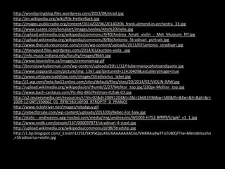 http://wordspringblog.files.wordpress.com/2013/08/strad.jpg
http://en.wikipedia.org/wiki/File:HellierBack.jpg
http://images.publicradio.org/content/2014/02/06/20140206_frank-almond-in-orchestra_33.jpg
http://www.susato.com/konakart/images/vielles/Alto%20Vielle.jpg
http://upload.wikimedia.org/wikipedia/commons/4/40/Andrea_Amati_violin_-_Met_Museum_NY.jpg
http://upload.wikimedia.org/wikipedia/commons/8/8b/Antonio_Stradivari_portrait.jpg
http://www.thecultureconcept.com/circle/wp-content/uploads/2013/07/antonio_stradivari.jpg
http://thenypost.files.wordpress.com/2014/03/auction-viola_.jpg
http://info.music.indiana.edu/faculty/images/8665.jpg
http://www.losoviolins.ca/images/cremonamap.gif
http://bronislawhuberman.com/wp-content/uploads/2011/12/Hubermanpcphotoandquote.jpg
http://www.coppiardi.com/picture/img_1367.jpg?pictureId=12410409&asGalleryImage=true
http://www.artiquesroadshow.com/images/Stradivarius_label.jpg
http://i1.wp.com/beta.fox11online.com/sites/default/files/sites/20/2014/02/VIOLIN-RAW.jpg
http://upload.wikimedia.org/wikipedia/en/thumb/2/27/Molitor_top.jpg/220px-Molitor_top.jpg
http://www.bach-cantatas.com/Pic-Bio-BIG/Perlman-Itzhak-03.jpg
http://s2.reutersmedia.net/resources/r/?m=02&d=20091204&t=2&i=26681936&w=580&fh=&fw=&ll=&pl=&r=
2009-12-04T193006Z_01_BTRE5B31I6F00_RTROPTP_0_FRANCE
http://www.rickshriver.net/images/rebabguy.gif
http://rebecforsale.com/wp-content/uploads/2013/09/Rebec-For-Sale.jpg
http://static---andreasinc.app-hosted.com/media/img/andreasinc/W1003-H752-Bffffff/S/spkf_v1_1.jpg
http://www.nndb.com/people/167/000097873/stradivari-4-sized.jpg
http://upload.wikimedia.org/wikipedia/commons/d/d8/Stradshp.jpg
http://1.bp.blogspot.com/_EJndrn1J25E/SXtPxQquF6I/AAAAAAAACko/VH8HAudwTFU/s400/The+Mendelssohn
,+Stradivarius+violin.jpg
 