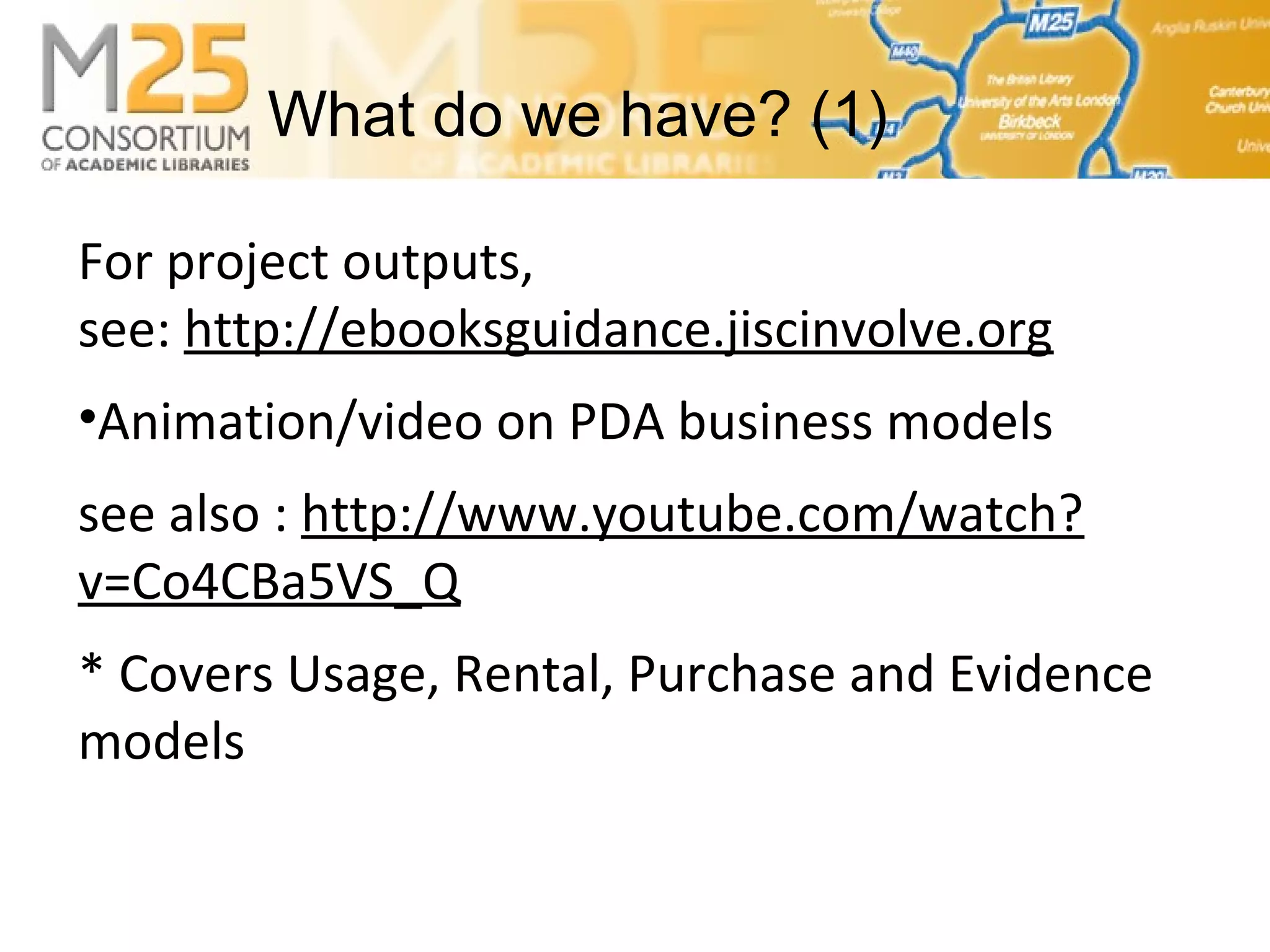 E-BASS25For project outputs,
see: http://ebooksguidance.jiscinvolve.org
•Animation/video on PDA business models
see also : http://www.youtube.com/watch?
v=Co4CBa5VS_Q
* Covers Usage, Rental, Purchase and Evidence
models
What do we have? (1)
 