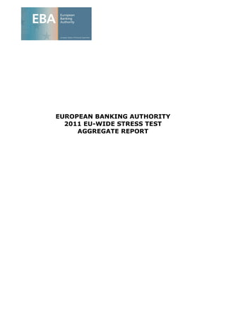 EUROPEAN BANKING AUTHORITY
  2011 EU-WIDE STRESS TEST
     AGGREGATE REPORT
 