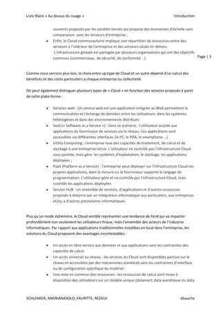 Le Cloud public qui propose les mêmes éléments architecturaux que le Cloud privé,   mais en dehors de la coupe feu de l’entreprise.  Ces plateformes sont les plus souvents proposés par les sociétés tierces qui propose des économies d’échelle sans comparaison  avec les serveurs d’entreprise ;