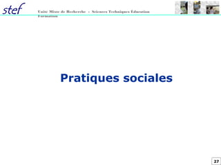 27
Unité Mixte de Recherche - Sciences Techniques Éducation
Formation
Pratiques sociales
 