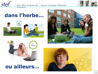7
Unité Mixte de Recherche - Sciences Techniques Éducation
Formation
dans l’herbe…
ou ailleurs…
 