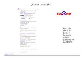 http://www.ebavs.net/
EBAVS/
¿Qué es una SERP?
Ejercicio:
entrar en
Baidu y
buscar la
misma
palabra y ver
las SERPS.
 