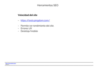http://www.ebavs.net/
EBAVS/
Herramientas SEO
Velocidad del site
-  https://tools.pingdom.com/
-  Permite ver rendimiento del site.
-  Errores UX
-  Desktop/mobile
 
