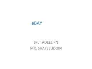 eBAY

S/LT ADEEL PN
MR. SHAFEEUDDIN

1

 