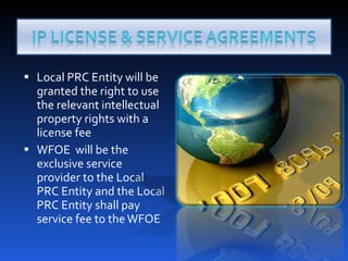 Local PRC Entity will be granted the right to use the relevant intellectual property rights with a license fee WFOE  will be the exclusive service provider to the Local PRC Entity and the Local PRC Entity shall pay service fee to the WFOE 