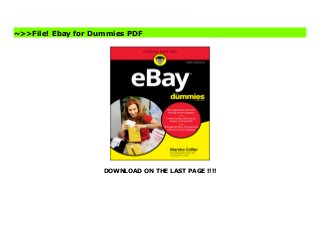 DOWNLOAD ON THE LAST PAGE !!!!
It's a bargain! The definitive guide to buying and selling success on eBay - fully updated for 2020Want to know the best way to get rid of some of that clutter laying around the house and make some cash? Or sell that beautiful jewelry you made recently? It might be time to take a quick trip to a market with more than 175 million buyers and start a global bidding war.eBay remains the easiest way to sell to hungry consumers worldwide and to uncover incredible bargains and unique items for yourself in the process. Marsha Collier, longtime eBay business owner and one of their first elite PowerSellers, shares 20+ years of expertise to fast-track you to becoming a trusted buyer and seller on the site. You'll find out how to set up your account, market effectively, and master shipping and payment, as well as how to find the best bargains for yourself and close those sweet, sweet deals.Establish your eBay store Find techniques to make your listings stand out Make money and friends with social media Bid or buy outright Whether you're a bargain hunter or bargain seller, declutterer or aspiring eBay tycoon, eBay for Dummies has what you need. Put your bid on it right now! Download Ebay for Dummies Free
~>>File! Ebay for Dummies PDF
 