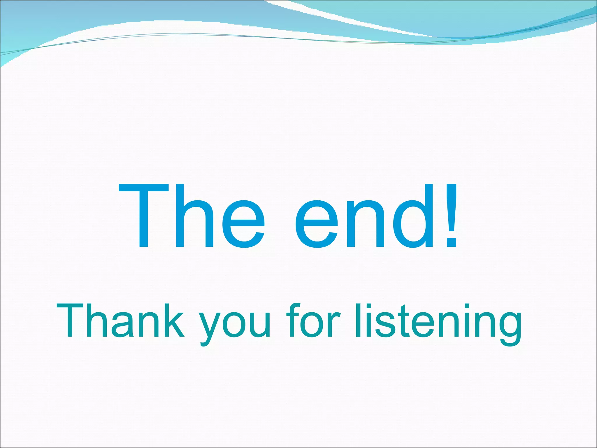 The end! Thank you for listening 
