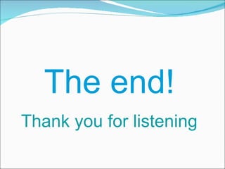 The end! Thank you for listening 