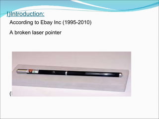 I)Introduction: According to Ebay Inc (1995-2010)  A broken laser pointer (Figure 1, Reproduced from: Ebay Inc 1995-2010) 