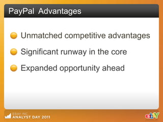 PayPal Advantages

  Unmatched competitive advantages
  Significant runway in the core

  Expanded opportunity ahead
 