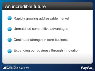 An incredible future

    Rapidly growing addressable market

    Unmatched competitive advantages


    Continued strength in core business


    Expanding our business through innovation




                                                76
 