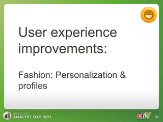 User experience
improvements:
Fashion: Personalization &
profiles


                             92
 