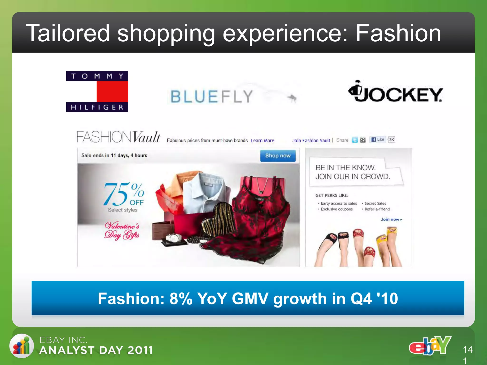 Tailored shopping experience: Fashion




      Fashion: 8% YoY GMV growth in Q4 '10


                                             14
                                             1
 