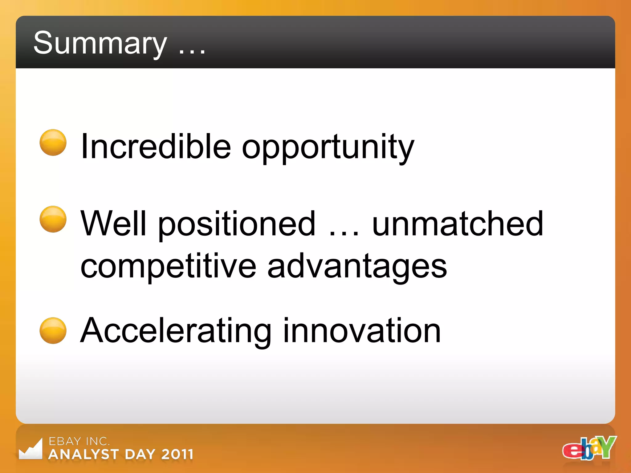 Summary …


  Incredible opportunity

  Well positioned … unmatched
  competitive advantages
  Accelerating innovation
 