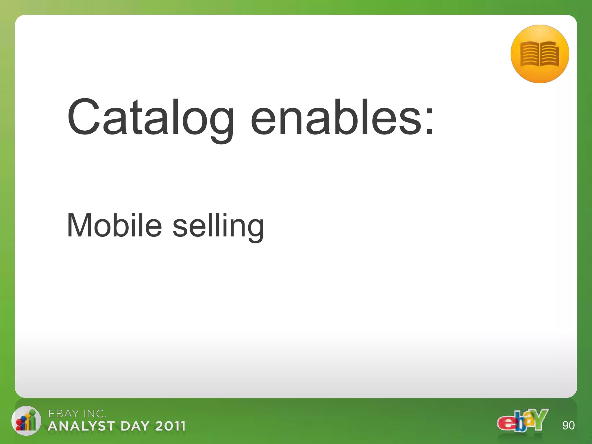 Catalog enables:

Mobile selling




                   90
 