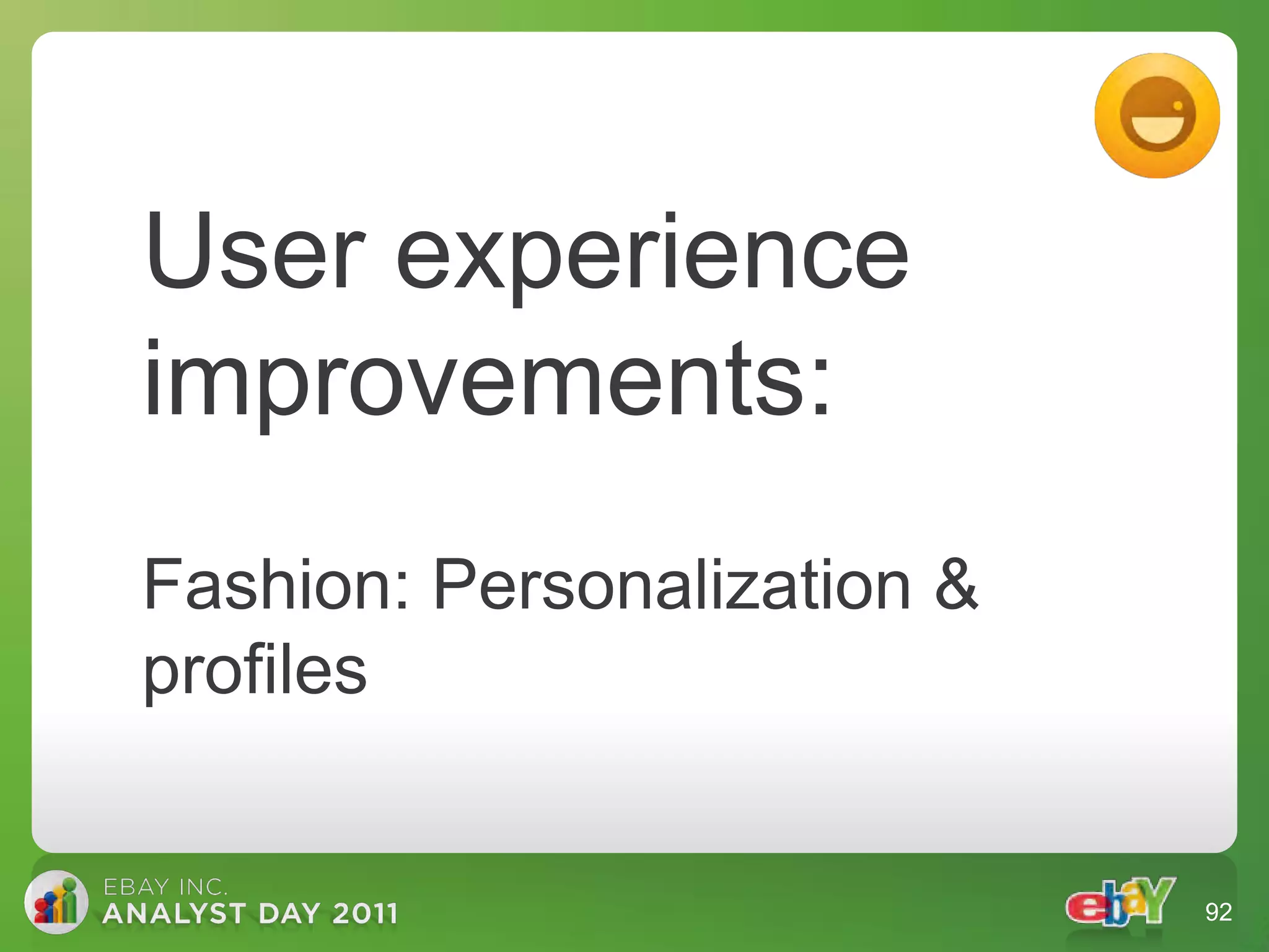 User experience
improvements:
Fashion: Personalization &
profiles


                             92
 