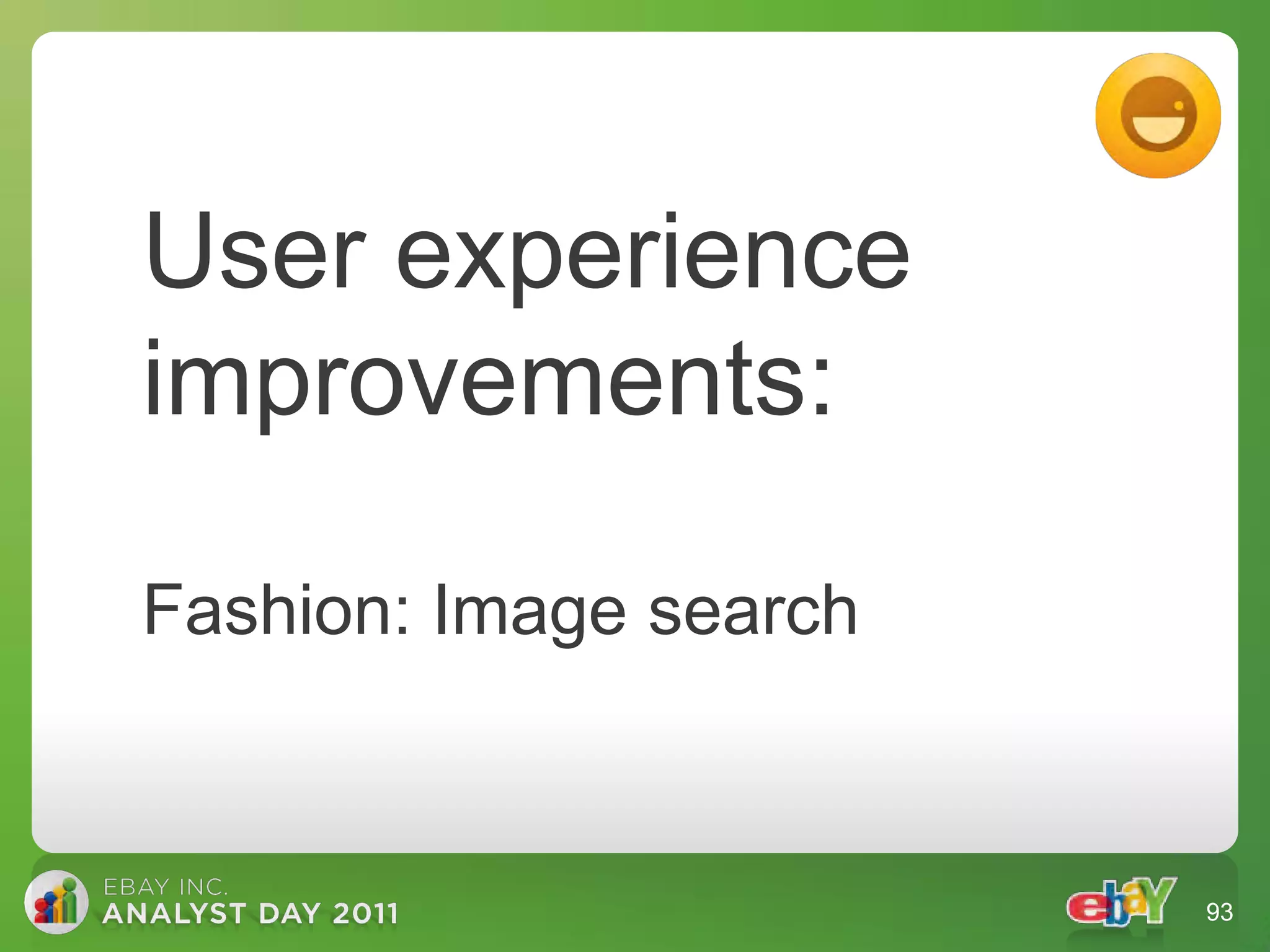 User experience
improvements:

Fashion: Image search



                        93
 