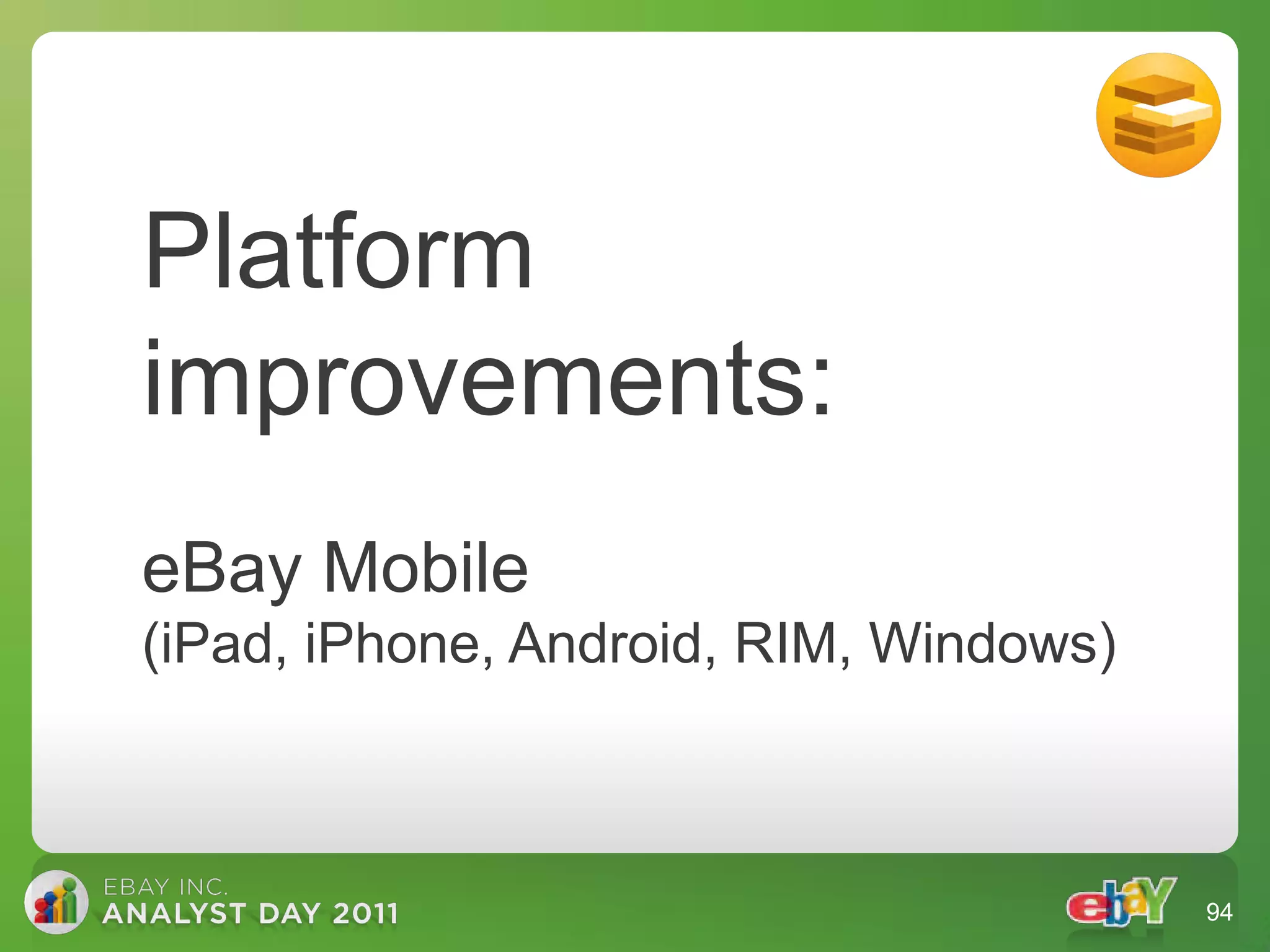 Platform
improvements:
eBay Mobile
(iPad, iPhone, Android, RIM, Windows)



                                        94
 