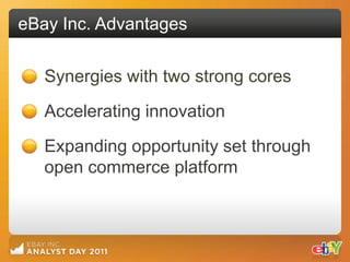 eBay Inc. Advantages

   Synergies with two strong cores
   Accelerating innovation

   Expanding opportunity set through
   open commerce platform
 
