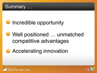 Summary …


  Incredible opportunity

  Well positioned … unmatched
  competitive advantages
  Accelerating innovation
 