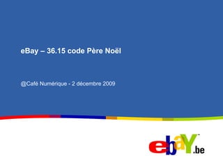 eBay – 36.15 code Père Noël @Café Numérique - 2 décembre 2009 