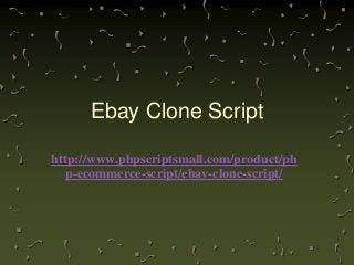 Ebay Clone Script
http://www.phpscriptsmall.com/product/ph
p-ecommerce-script/ebay-clone-script/
 