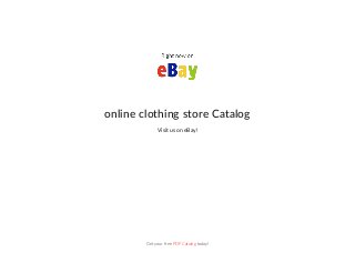 online clothing store Catalog
Visit us on eBay!
Get your free PDF Catalog today!
 