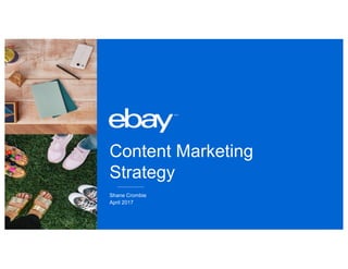 Content Marketing
Strategy
Shane Crombie
April 2017
 