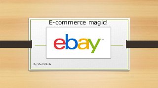 E-commerce magic!

By Vlad Shkola

 