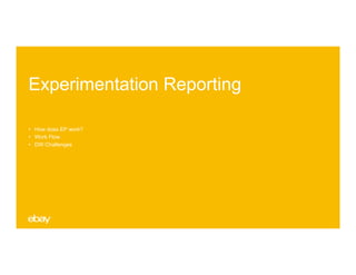 Experimentation Reporting
• How does EP work?
• Work Flow
• DW Challenges
 