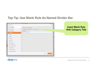 Top Tip: Use Blank Rule As Named Divider Bar 
Insert Blank Rule 
With Category Title 
Increasing Control With Property Manager 10 
 