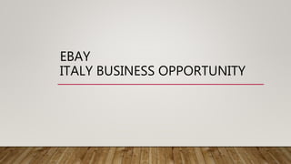 EBAY
ITALY BUSINESS OPPORTUNITY
 